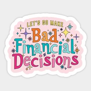 Let's Go Make Bad Financial Decisions - Magical theme park vacation funny design Sticker